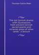 The old Cornish drama: with illustrations from ancient Cornish sacred poems and miracles plays of other lands : a lecture, Thurstan Collins Peter 
