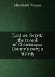 "Lest we forget," the record of Chautauqua County's own; a history, A Bartholdi Peterson 