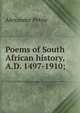 Poems of South African history, A.D. 1497-1910;, Alexander Petrie 