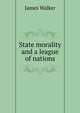State morality and a league of nations, Walker, James 
