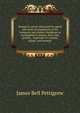 Design in nature illustrated by spiral and other arrangements in the inorganic and organic kingdoms as exemplified in matter, force, life, growth, . especially in crystals, plants, and animals, James Bell Pettigrew 