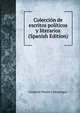 Coleccion de escritos politicos y literarios (Spanish Edition), Gorgonio Petano y Mazariegos 
