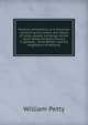 Political arithmetick, or A discourse concerning the extent and values of lands, people, buildings. As the same relates to every country in general, . Great Britain, and his neighbours of Holland,, William Petty 