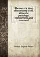 The narcotic drug diseases and allied ailments; pathology, pathogenesis, and treatment, George Eugene Pettey 