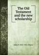 The Old Testament and the new scholarship, John P. 1852-1921 Peters 
