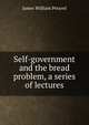 Self-government and the bread problem, a series of lectures, James William Petavel 