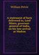 A statement of facts delivered to, Lord Minto, governor-general of India, on his late arrival at Madras, William Petrie 