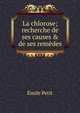 La chlorose; recherche de ses causes & de ses rem?des, Emile Petit 