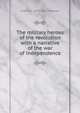 The military heroes of the revolution with a narrative of the war of independence, Charles J. 1819-1887 Peterson 