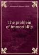 The problem of immortality, Emmanuel Petavel-Olliff 