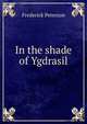 In the shade of Ygdrasil, Frederick Peterson 