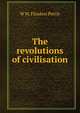The revolutions of civilisation, W. M. Flinders Petrie 
