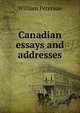 Canadian essays and addresses, William Peterson 