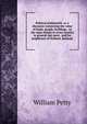 Political arithmetick: or A discourse concerning the value of lands, people, buildings . As the same relates to every country in general, but more . and his neighbours of Holland, Zealand,, William Petty 