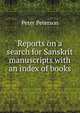 Reports on a search for Sanskrit manuscripts with an index of books, Peter Peterson 