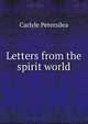 Letters from the spirit world, Carlyle Petersilea 