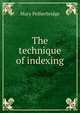 The technique of indexing, Mary Petherbridge 