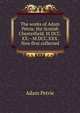 The works of Adam Petrie, the Scotish Chesterfield. M.DCC.XX.--M.DCC.XXX. Now first collected, Adam Petrie 