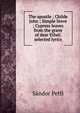 The apostle ; Childe John ; Simple Steve ; Cypress leaves from the grave of dear Ethel: selected lyrics, Sandor Petfi 