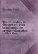The physiology & diseases of Hevea brasiliensis, the premier plantation rubber tree, Thomas Petch 