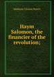 Haym Salomon, the financier of the revolution;, Madison Clinton Peters 