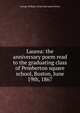 Laurea: the anniversary poem read to the graduating class of Pemberton square school, Boston, June 19th, 1867, George William. [from old catalo Pettes 