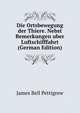 Die Ortsbewegung der Thiere. Nebst Bemerkungen uber Luftschifffahrt (German Edition), James Bell Pettigrew 