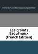Les grands Esquimaux (French Edition), Emile Fortune Stanislas Joseph Petitot 