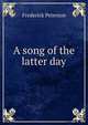 A song of the latter day, Frederick Peterson 