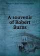 A souvenir of Robert Burns, George W. [from old catalog] Pettit 