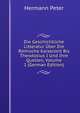 Die Geschichtliche Litteratur Uber Die Romische Kaiserzeit Bis Theodosius I Und Ihre Quellen, Volume 1 (German Edition), Hermann Peter 