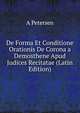 De Forma Et Conditione Orationis De Corona a Demosthene Apud Judices Recitatae (Latin Edition), A Petersen 