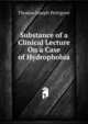 Substance of a Clinical Lecture On a Case of Hydrophobia, Thomas Joseph Pettigrew 