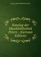 Katalog der Musikbibliothek Peters . (German Edition), Leipzig Musikbibliothek Peters 