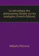 La mecanique des phenomenes fondee sur les analogies (French Edition), Mihailo Petrovic 