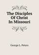 The Disciples Of Christ In Missouri, George L. Peters 