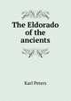 The Eldorado of the ancients, Karl Peters 