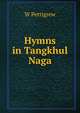 Hymns in Tangkhul Naga, W Pettigrew 