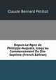 Depuis Le Rgne de Phillippe-Auguste, Jusqu'au Commencement Du Dix-Septime (French Edition), Claude Bernard Petitot 