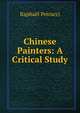 Chinese Painters: A Critical Study, Raphael Petrucci 