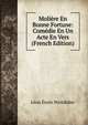 Moliere En Bonne Fortune: Comedie En Un Acte En Vers (French Edition), Leon Emile Petitdidier 
