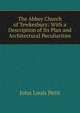 The Abbey Church of Tewkesbury: With a Description of Its Plan and Architectural Peculiarities, John Louis Petit 