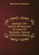 Apologie Des Lettres Provinciales De Louis De Montalte, Volume 3 (French Edition), Matthiew Petitdidier 