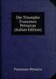 Die Triumphe Francesco Petrarcas (Italian Edition), Francesco Petrarca 