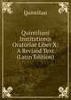 Quintiliani Institutionis Oratoriae Liber X: A Revised Text (Latin Edition), Quintilian 