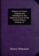 Reports of Cases Argued and Adjudged in the Supreme Court of the United States, Volume 53, Henry Wheaton 