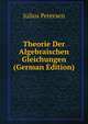 Theorie Der Algebraischen Gleichungen (German Edition), Julius Petersen 