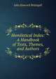 Homiletical Index: A Handbook of Texts, Themes, and Authors, John Hancock Pettingell 