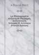 La Photographie Artistique: Paysages, Architecture, Groupes Et Animaux (French Edition), A Pierre Petit 