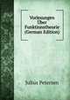 Vorlesungen Uber Funktionstheorie (German Edition), Julius Petersen 